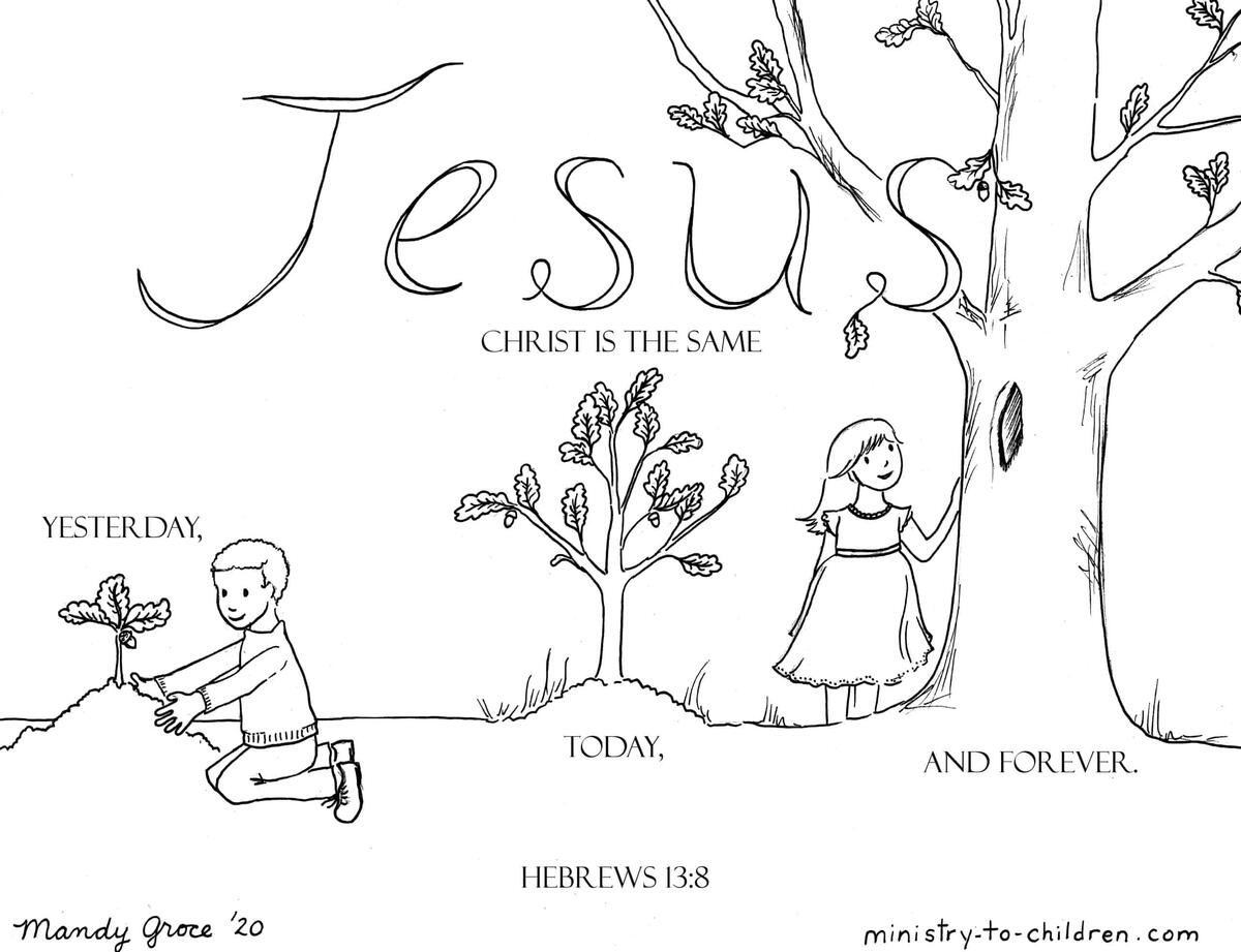 Coloring Page Jesus Christ Is The Same Yesterday And Today And Forever Hebrews 13 8 Coloring Page Jesus Christ Is The Same Yesterday And Today And Forever Hebrews 13 8